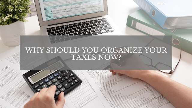 Why Should You Organize Your Taxes Now?